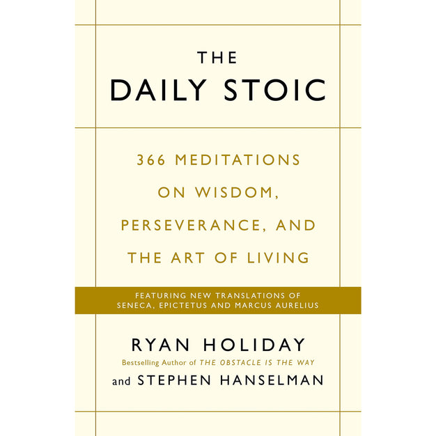 The Daily Stoic: 366 Meditations On Wisdom, Perseverance, And The Art Of Living by Ryan Holiday