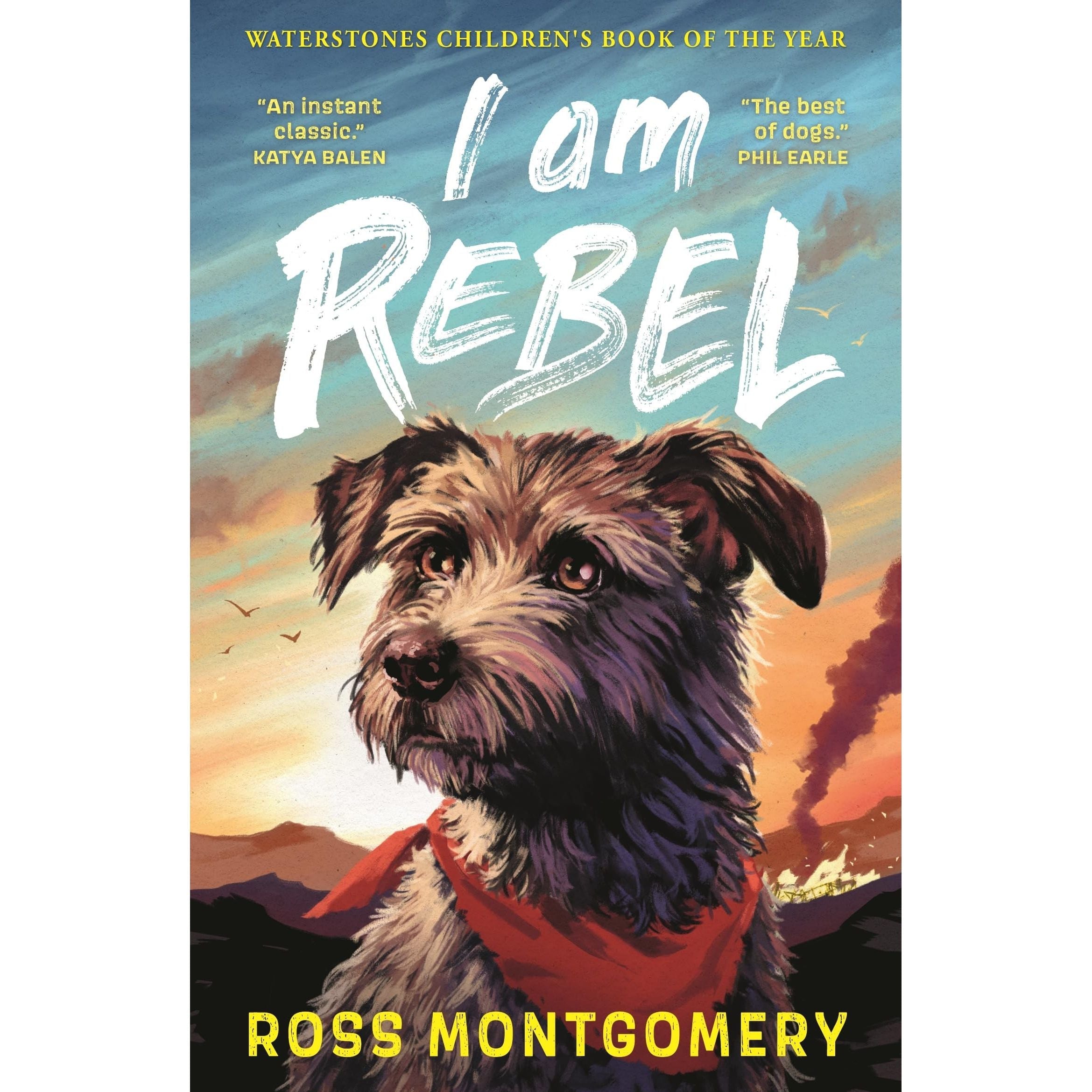 I Am Rebel: The award-winning must-read animal adventure everyone's talking about - a heartfelt tale of one dog's mission to save his human for ages ... Book of the Year 2024 and NYT bestseller by Ross Montgomery