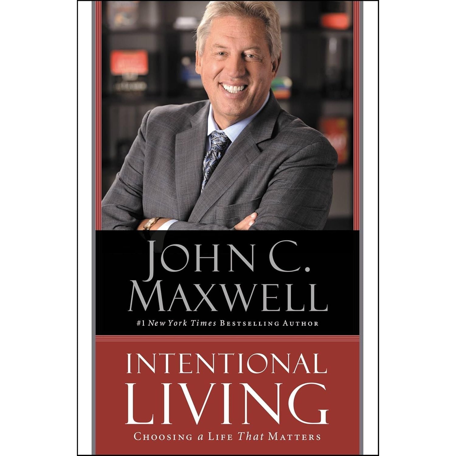 Intentional Living: Choosing a Life That Matters by John C Maxwell