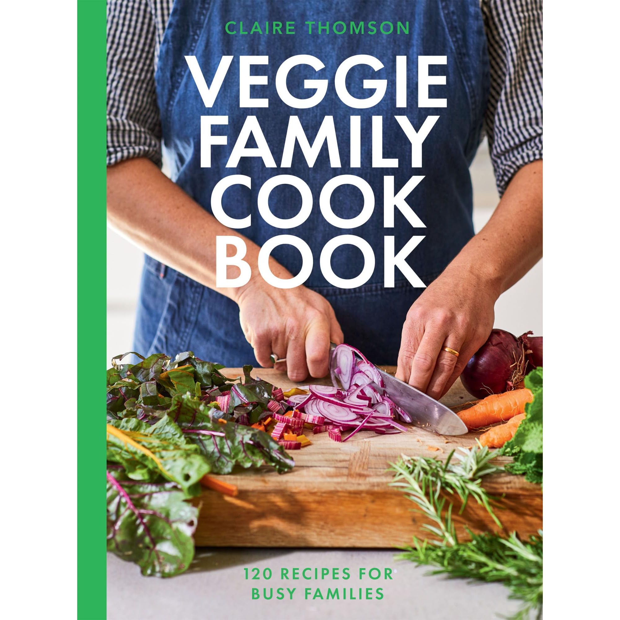 The Veggie Family Cookbook: 120 Recipes for Busy Families by Claire Thomson
