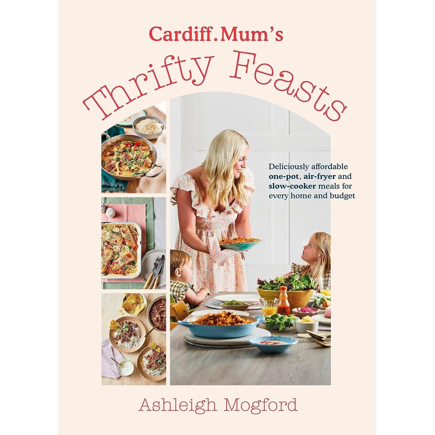 Cardiff Mum’s Thrifty Feasts: Deliciously affordable one-pot, air-fryer by Ashleigh Mogford, Cardiff.Mum