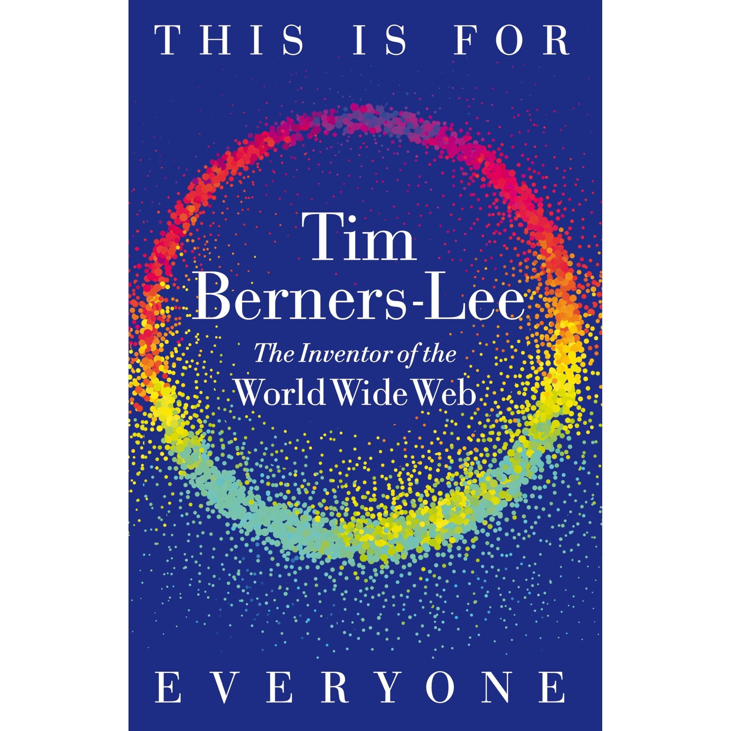 This Is for Everyone: The Captivating Memoir from the Inventor of the World Wide Web