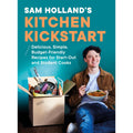 Sam Holland's Kitchen Kickstart: Delicious, Simple, Budget-Friendly Recipes For Beginner and Student Cooks
