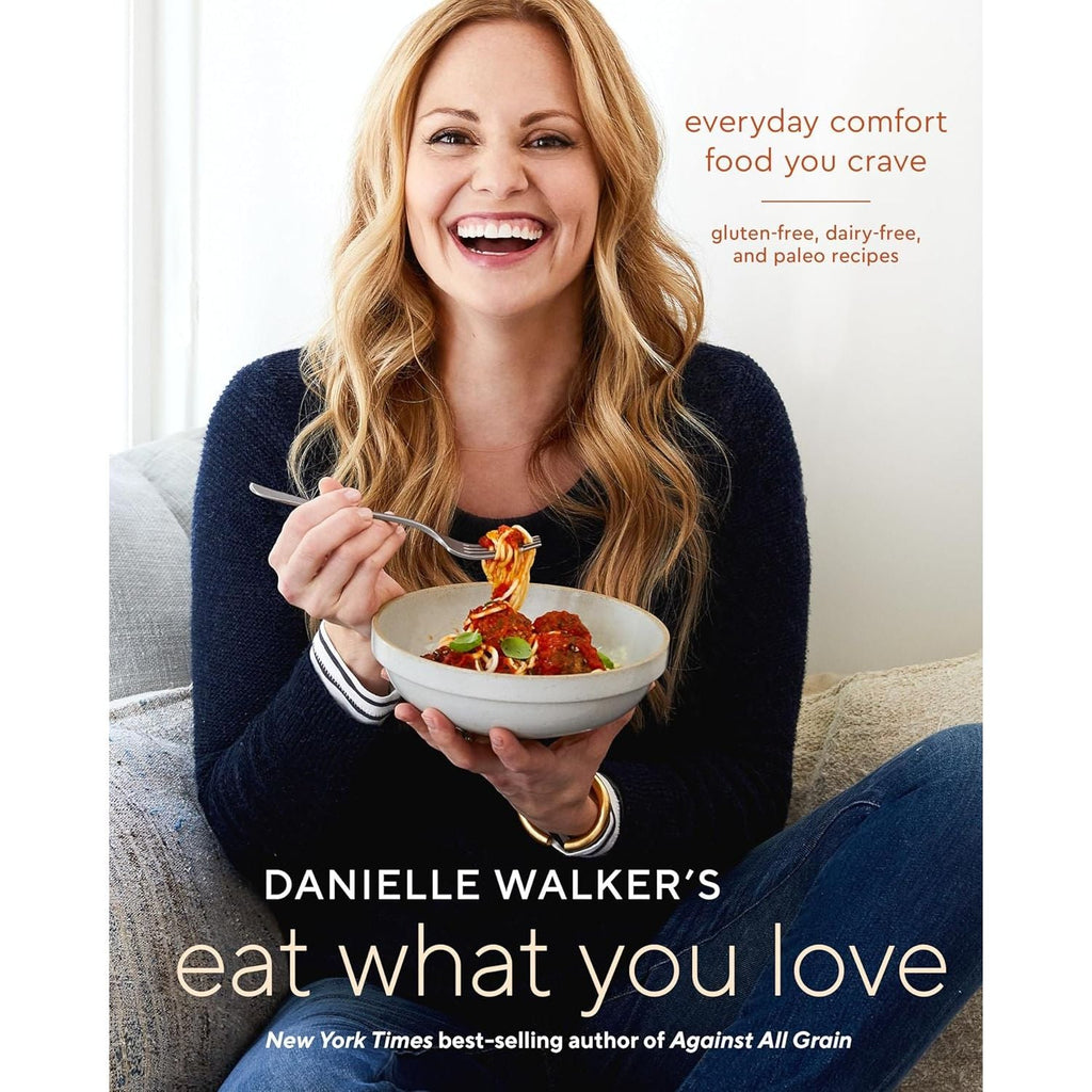 Danielle Walker's Eat What You Love 125 Gluten-Free, Grain-Free