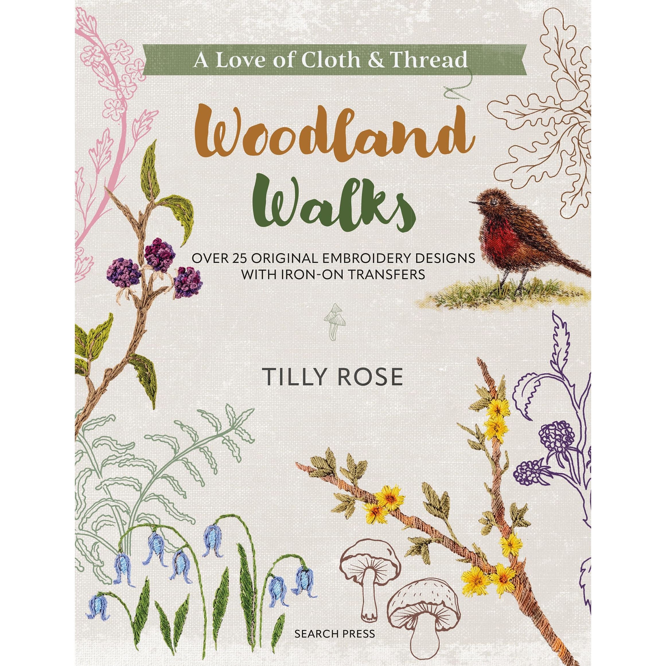 A Love of Cloth and Thread: Woodland Walks: Over 25 original embroidery designs with iron-on transfers