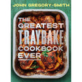 The Greatest Traybake Cookbook Ever: Weeknight-friendly traybakes with weekend-worthy flavours