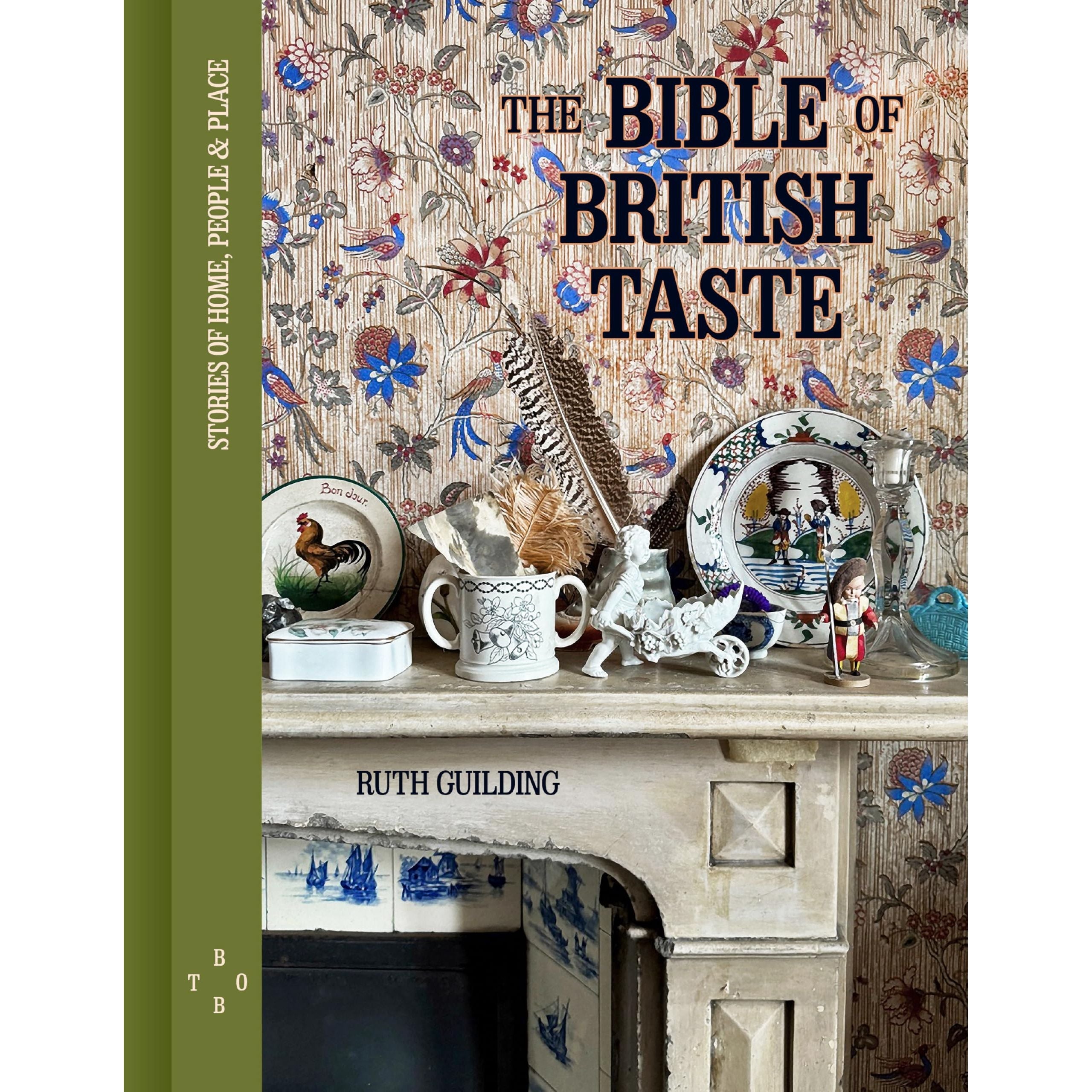 The Bible of British Taste: Stories of Home, People and Place By Ruth Guilding