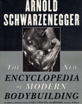 The New Encyclopedia of Modern Bodybuilding : The Bible of Bodybuilding, Fully Updated and Revised by Arnold Schwarzenegger