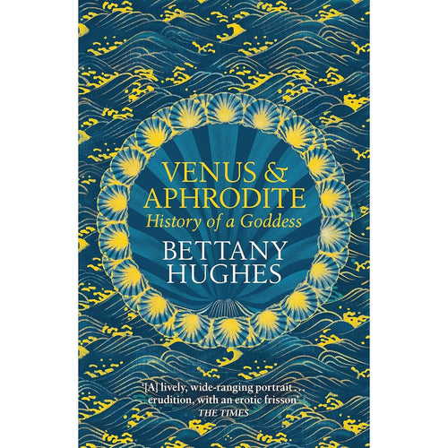 Bettany Hughes 3 Books Collection Set (The Seven Wonders of the Ancient World, Venus and Aphrodite, There Was a Roman in Your Garden)