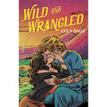 Wild and Wrangled: The perfect small-town, second chance romance from the author of TikTok sensation DONE AND DUSTED (Rebel Blue Ranch)