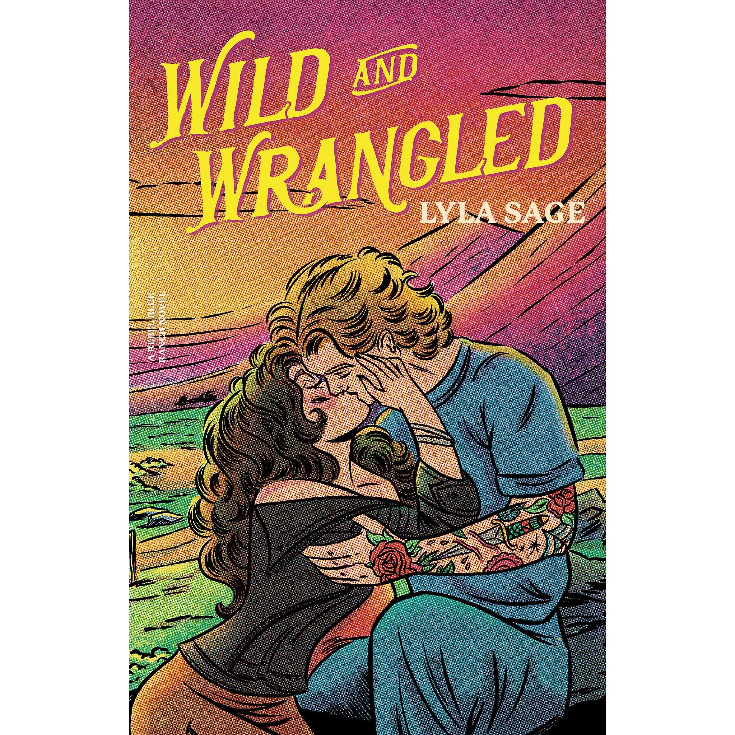 Wild and Wrangled: The perfect small-town, second chance romance from the author of TikTok sensation DONE AND DUSTED (Rebel Blue Ranch)