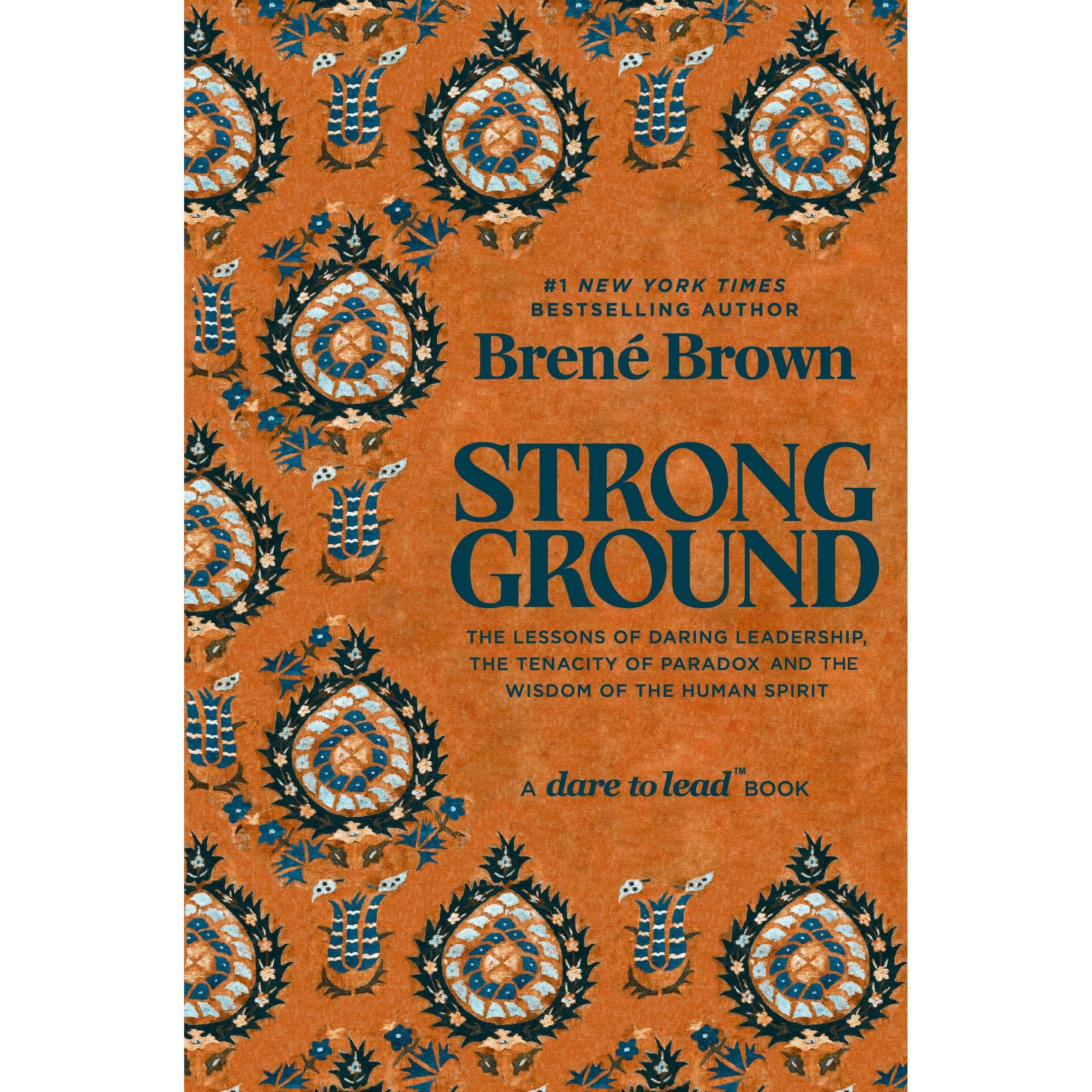 Strong Ground: The Lessons of Daring Leadership, the Tenacity of Paradox and the Wisdom of the Human Spirit (Vermilion) | Brené Brown