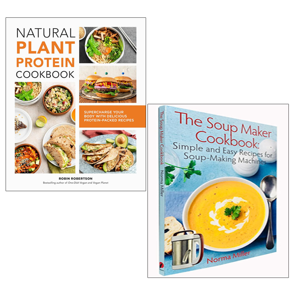 Natural Plant Protein Cookbook, The Soup Maker Cookbook 2 Books Collection Set
