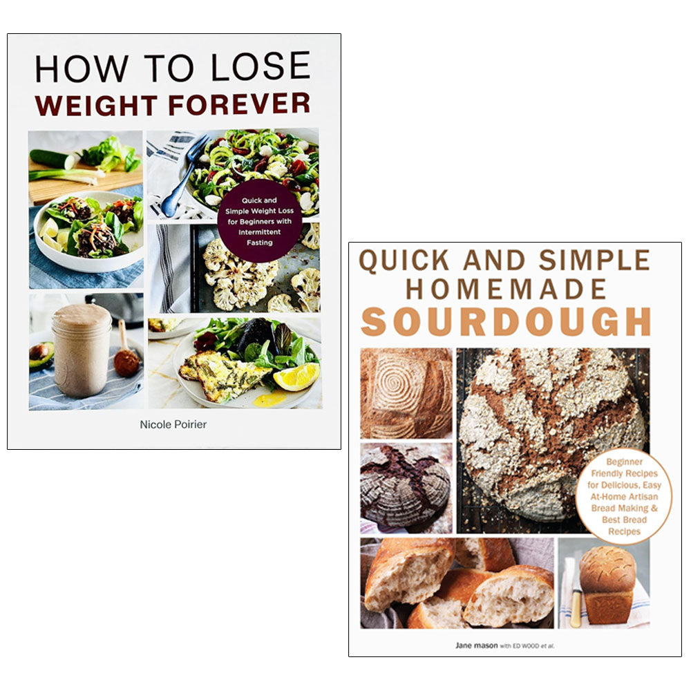 How to Lose Weight Forever, Quick and Simple Homemade Sourdough 2 Books Collection Set