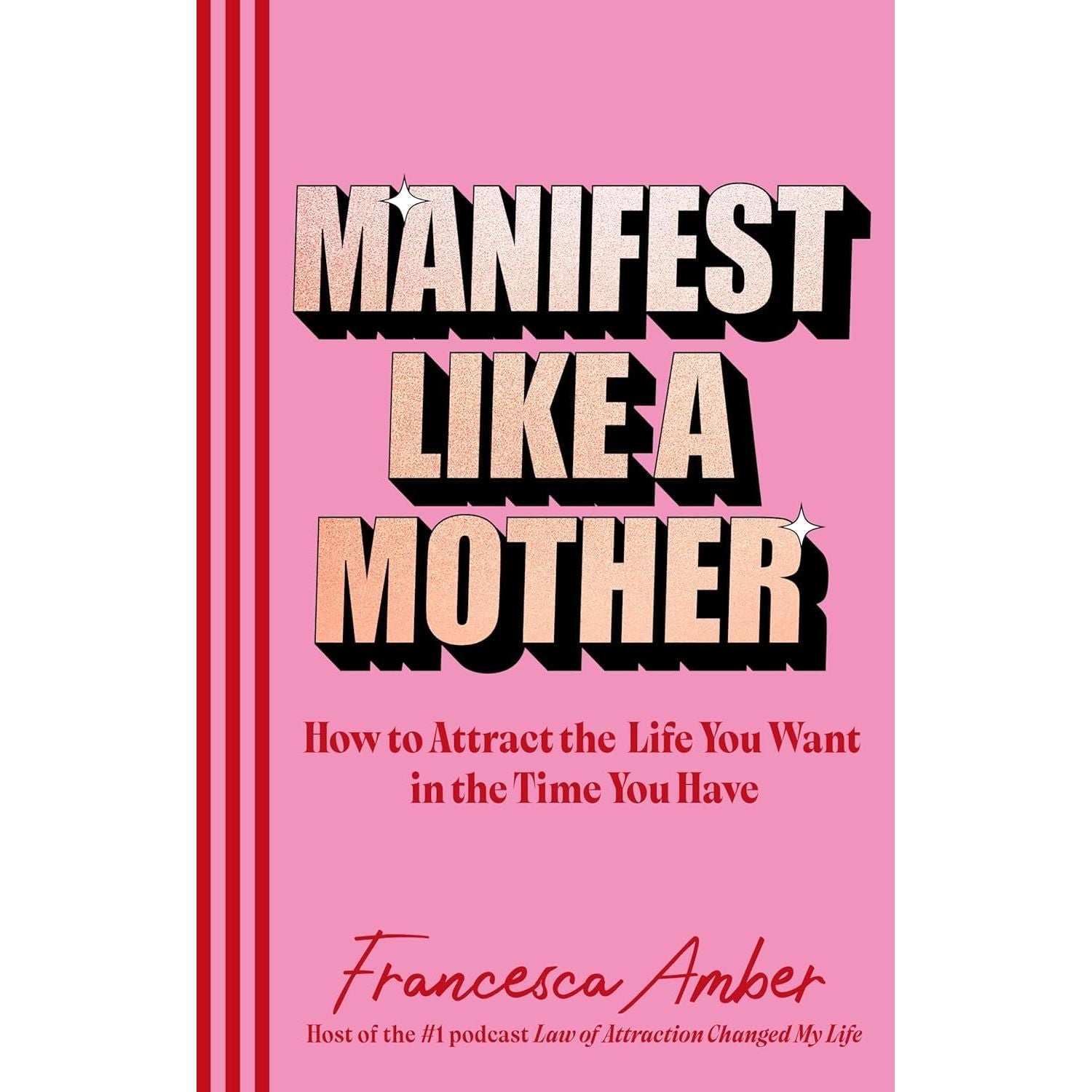 Manifest Like a Mother by Francesca Amber, Power Of Manifestation by Juliette Kai & Manifest It Now Chloe Hart 3 Books Collection Set