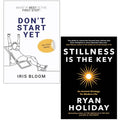 Stillness is the Key Ryan Holiday,DON’T START YET Iris Bloom 2 Books Collection Set