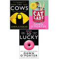 Dawn O'Porter Collection 3 Books Set (The Cows, So Lucky, Cat Lady)
