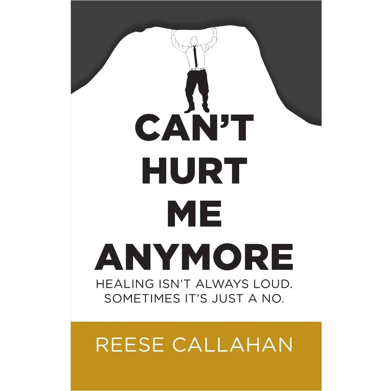 Can't Hurt Me Anymore: Healing Isn't Always Loud. Sometimes It's Just A No. by Reese Callahan