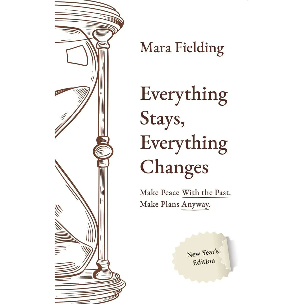 Everything Stays, Everything Changes : Make Peace With the Past Make Plans Anyway