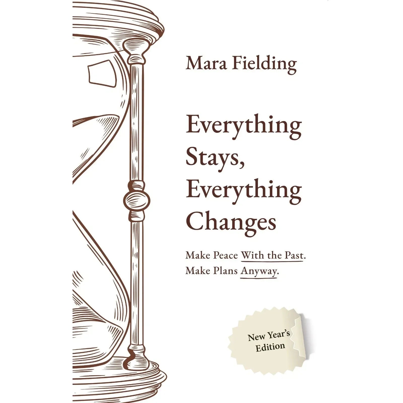 Everything Stays, Everything Changes : Make Peace With the Past Make Plans Anyway