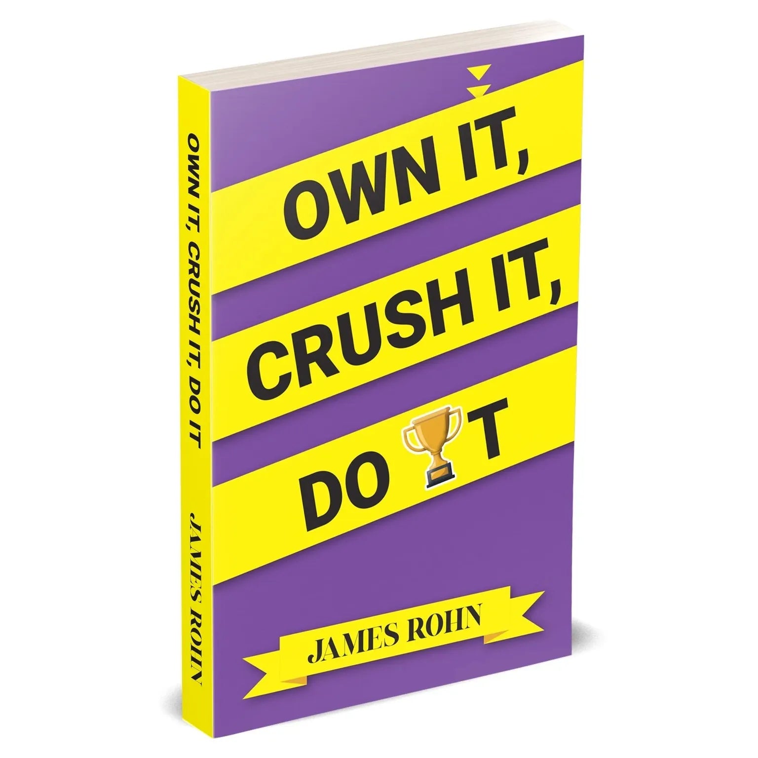 OWN IT, CRUSH IT, DO IT by James Rohn