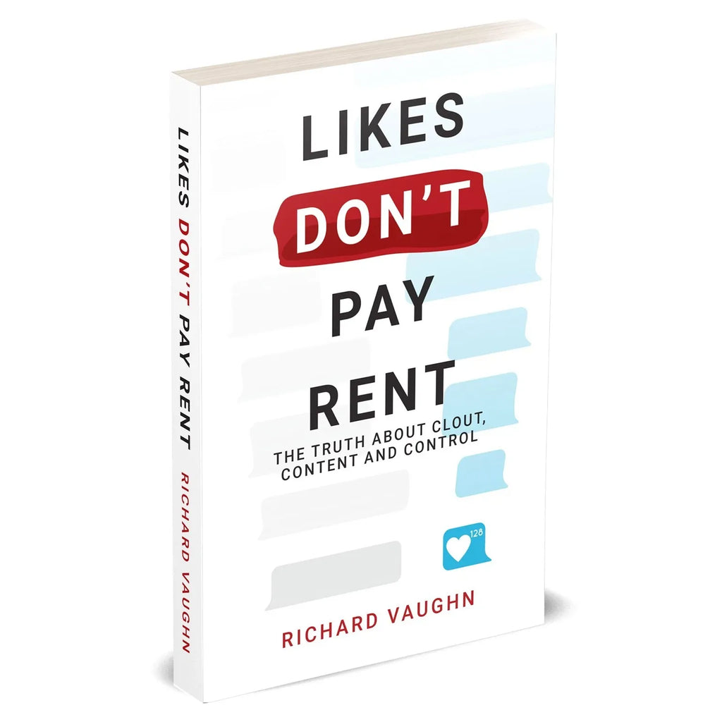 LIKES DON’T PAY RENT: The Truth About Clout, Content & Control by Richard Vaughn