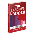 The Leader’s Ladder: How Good Leaders Become Great Leaders by Jonathan Kotter