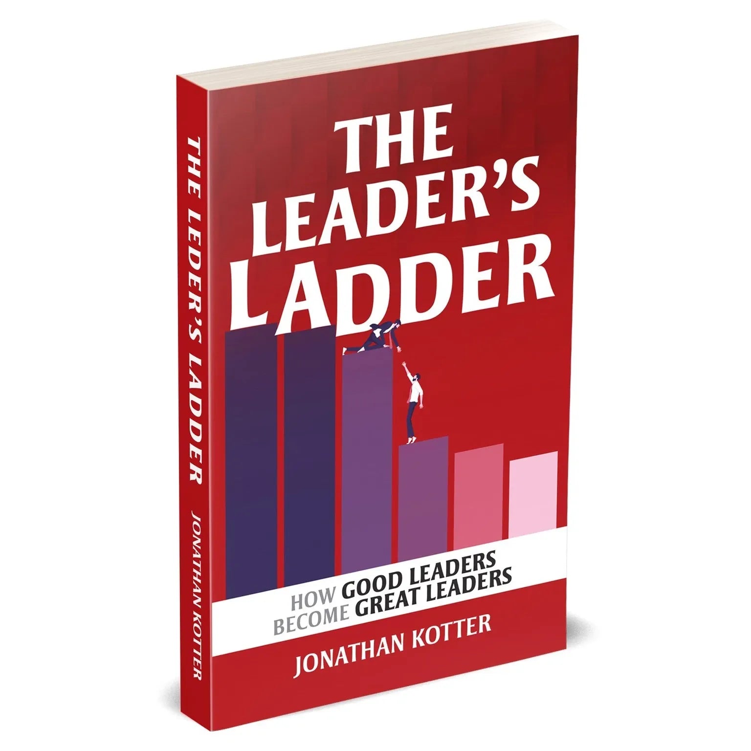 The Leader’s Ladder: How Good Leaders Become Great Leaders by Jonathan Kotter