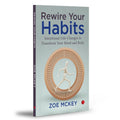 Rewire Your Habits: Intentional Life-Changes to Transform by Zoe McKey
