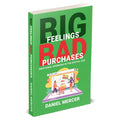 Big Feelings, Bad Purchases: Emotional Spending In The Digital Age by Daniel Mercer