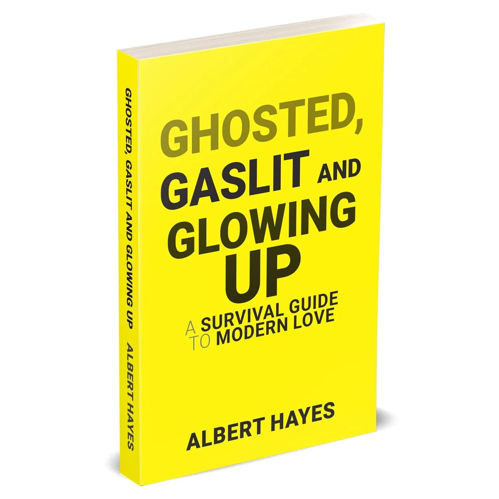 GHOSTED, GASLIT & GLOWING UP: A Survival Guide To Modern Love by Albert Hayes