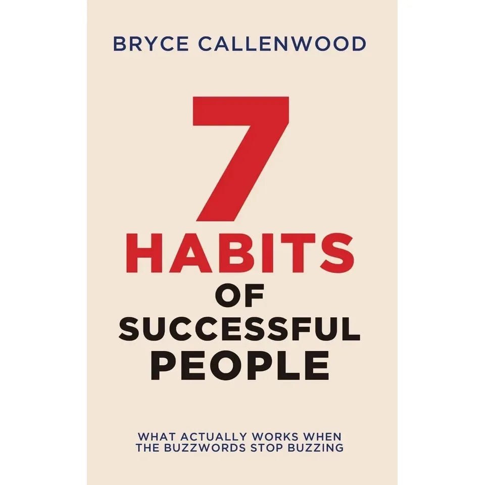 The 7 Habits of Successful People : What Actually Works When The Buzzwords Stop Buzzing