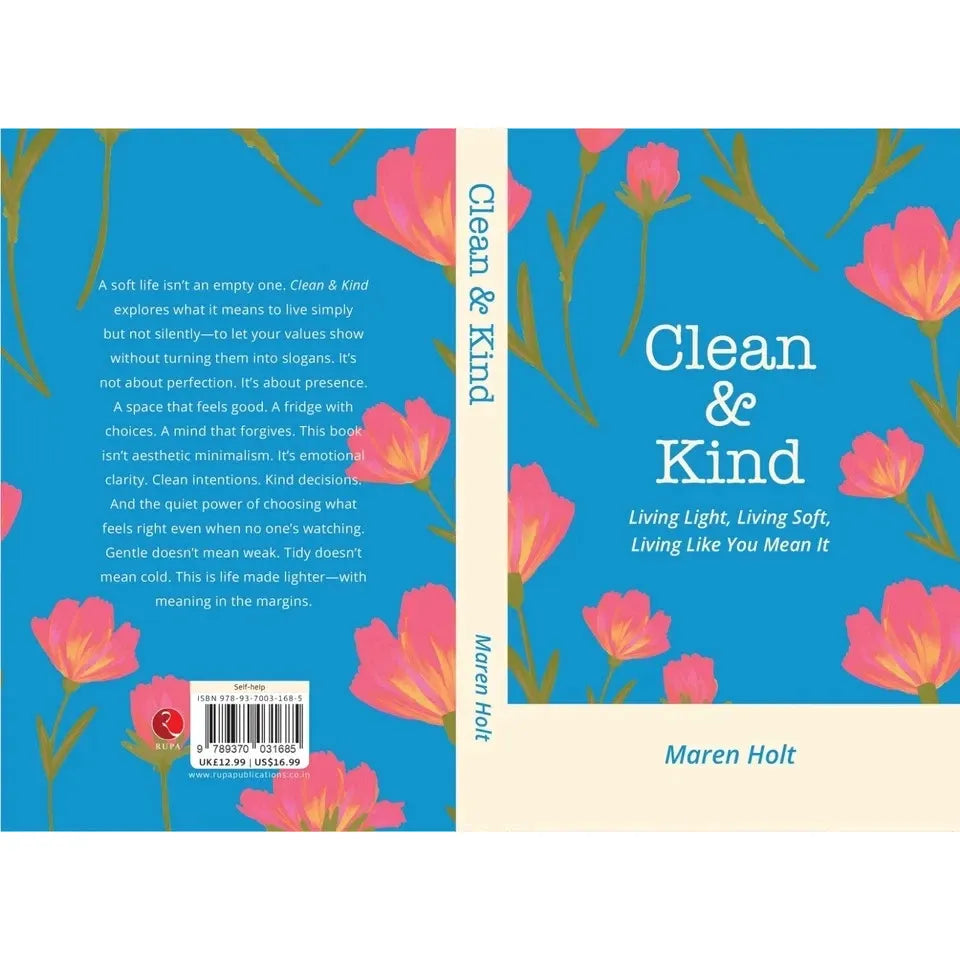 Clean and Kind : Living Light, Living Soft, Living Like You Mean It by Maren Holt
