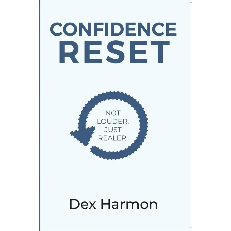 Confidence Reset: Not Louder Just Realer  by Dex Harmon