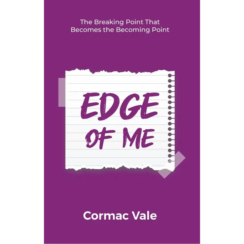 Edge of Me : Breaking Point That Becomes Becoming Point by Cormac Vale
