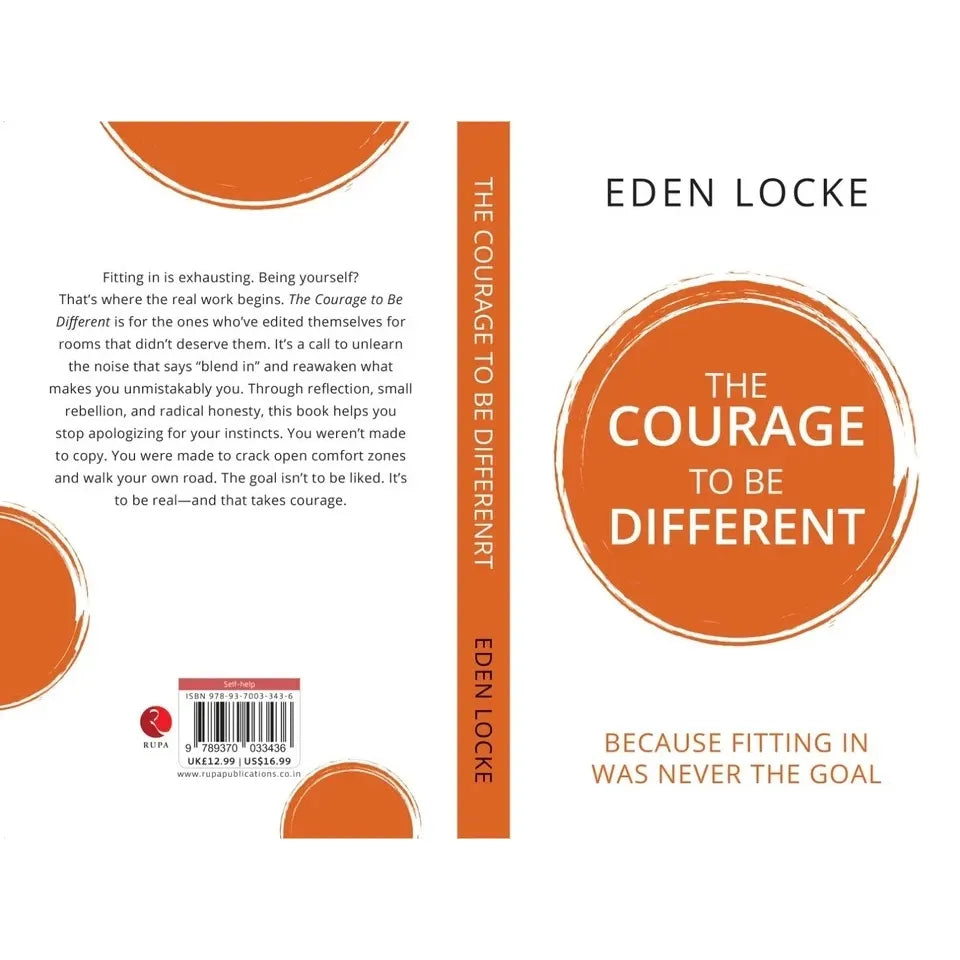 The Courage To Be Different : Because Fitting In Was Never The Goal  by Eden Locke