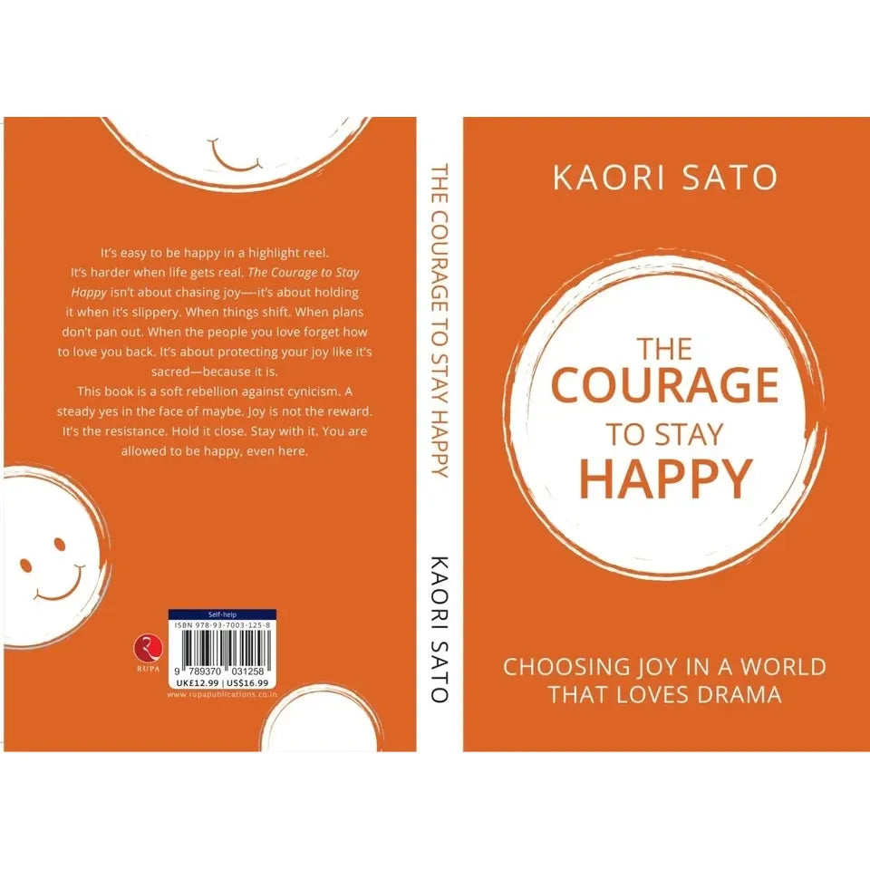 The Courage To Stay Happy : Choosing Joy In A World That Loves Drama  by Kaori Sato