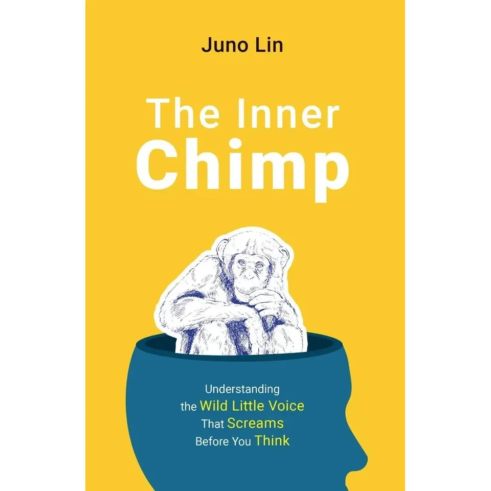 The Inner Chimp : Understanding The Wild Little Voice That Screams Before You Think by Juno Lin