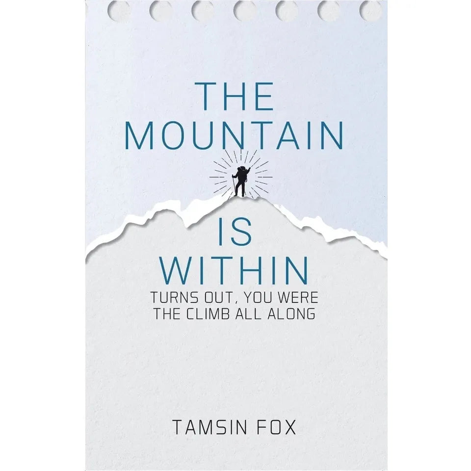 The Mountain Is Within : Turns Out, You Were The Climb All Along by Tamsin Fox