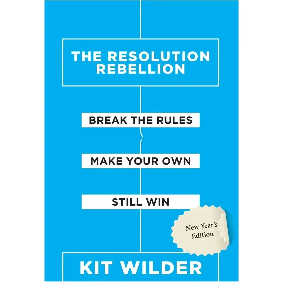 THE RESOLUTION REBELLION : Break The Rules Make Your Own Still Win by Kit Wilder