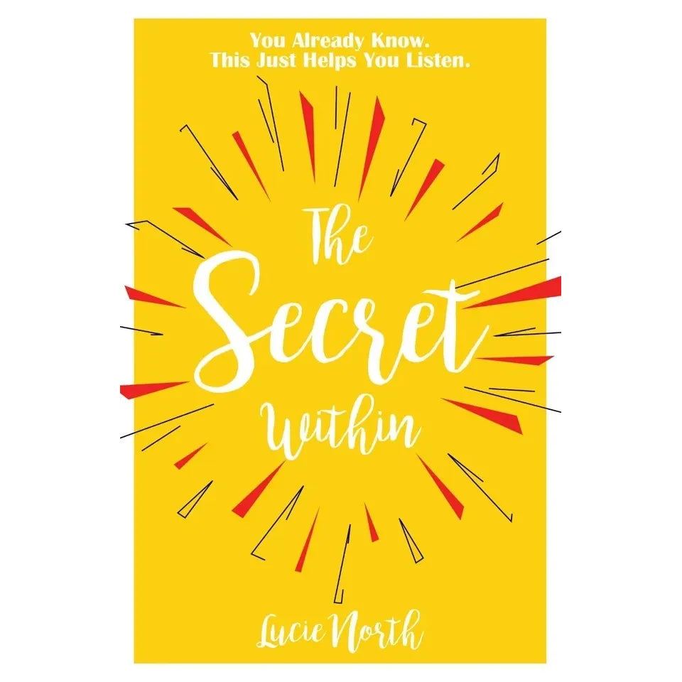 The Secret Within : You Already Know This Just Helps You Listen by Lucie North