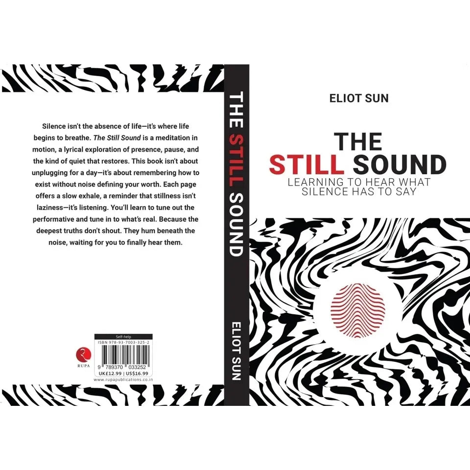 The Still Sound : Learning To Hear What Silence Has To Say by Eliot Sun