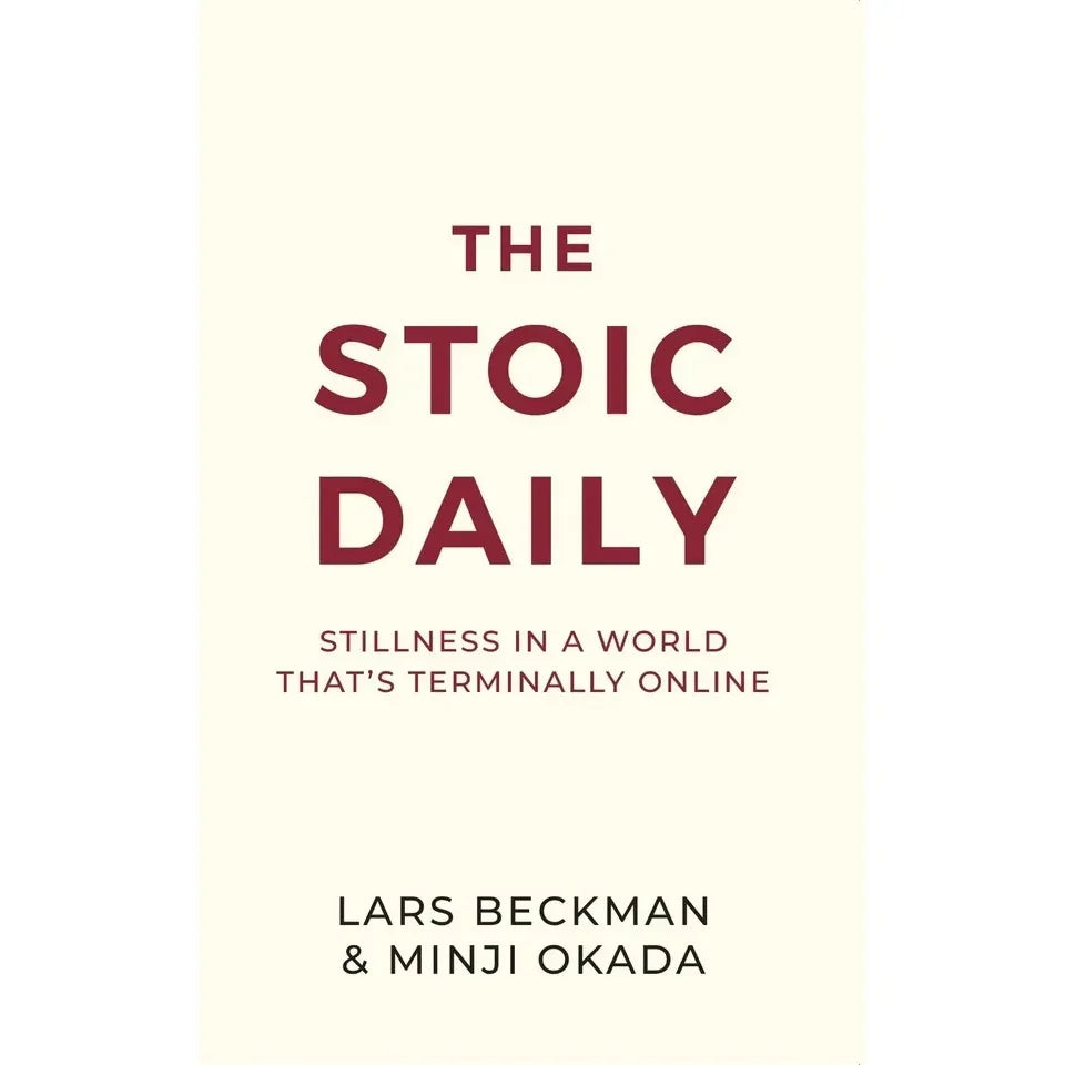 The Stoic Daily : Stillness In A World That's Terminally Online by Lars Beckman & Minji Okada