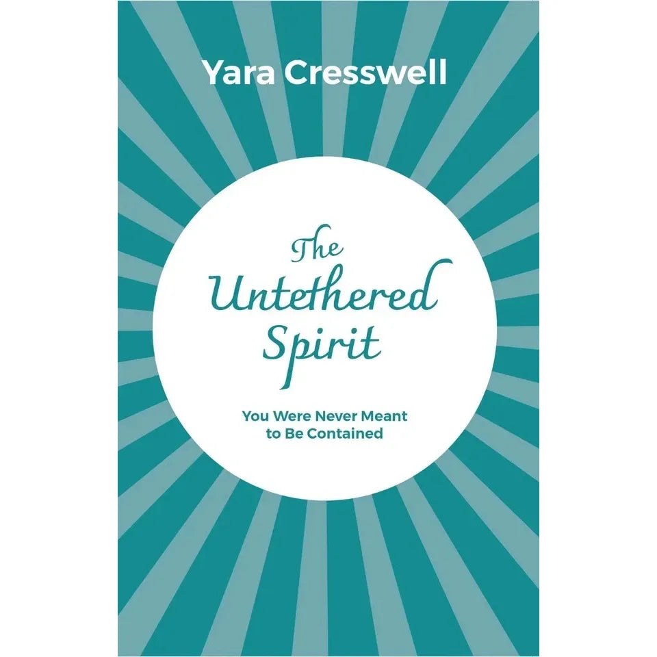 The Untethered Spirit : You Were Never Meant to Be Contained  by Yara Cresswell