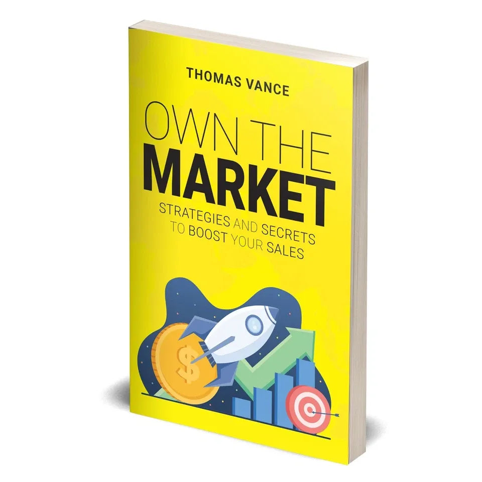 OWN THE MARKET: Strategies And Secrets To Boost Your Sales by Thomas Vance