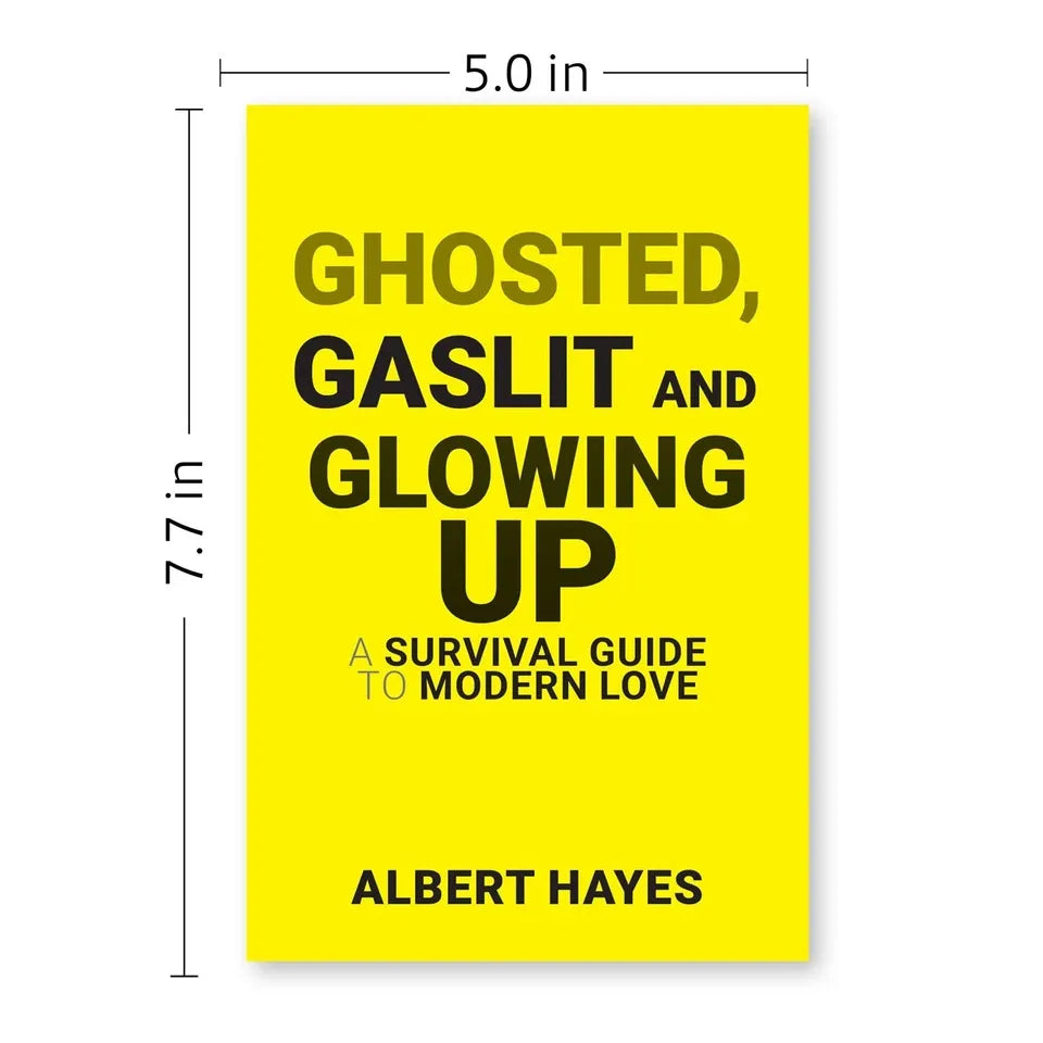 GHOSTED, GASLIT & GLOWING UP: A Survival Guide To Modern Love by Albert Hayes