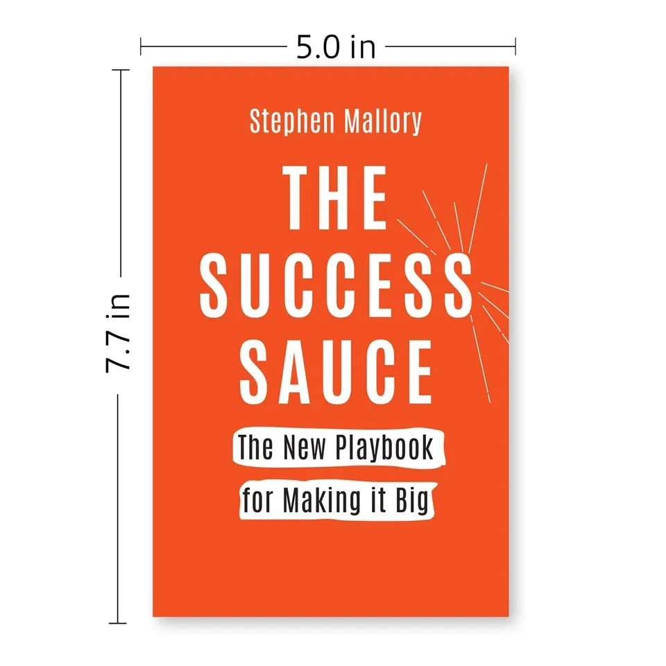 THE SUCCESS SAUCE: The New Playbook For Making it Big by Stephen Mallory
