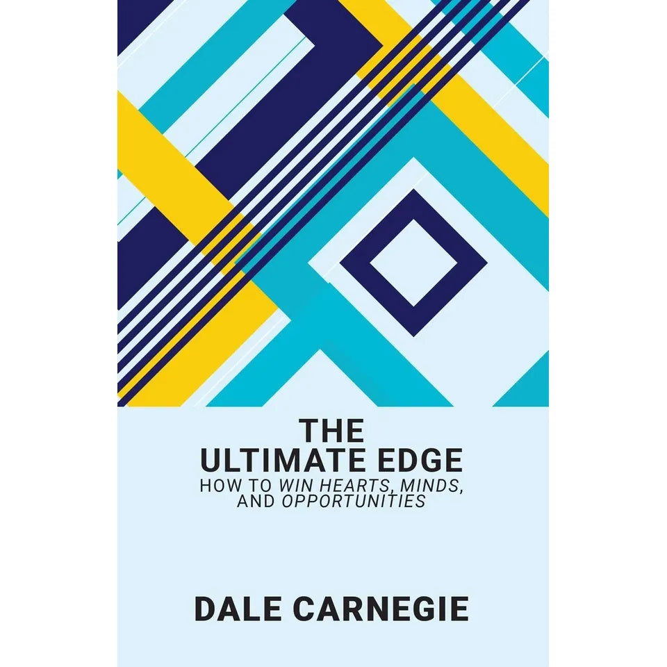 The Ultimate Edge: How To Win Hearts, Minds, And Opportunities by Dale Carnegie