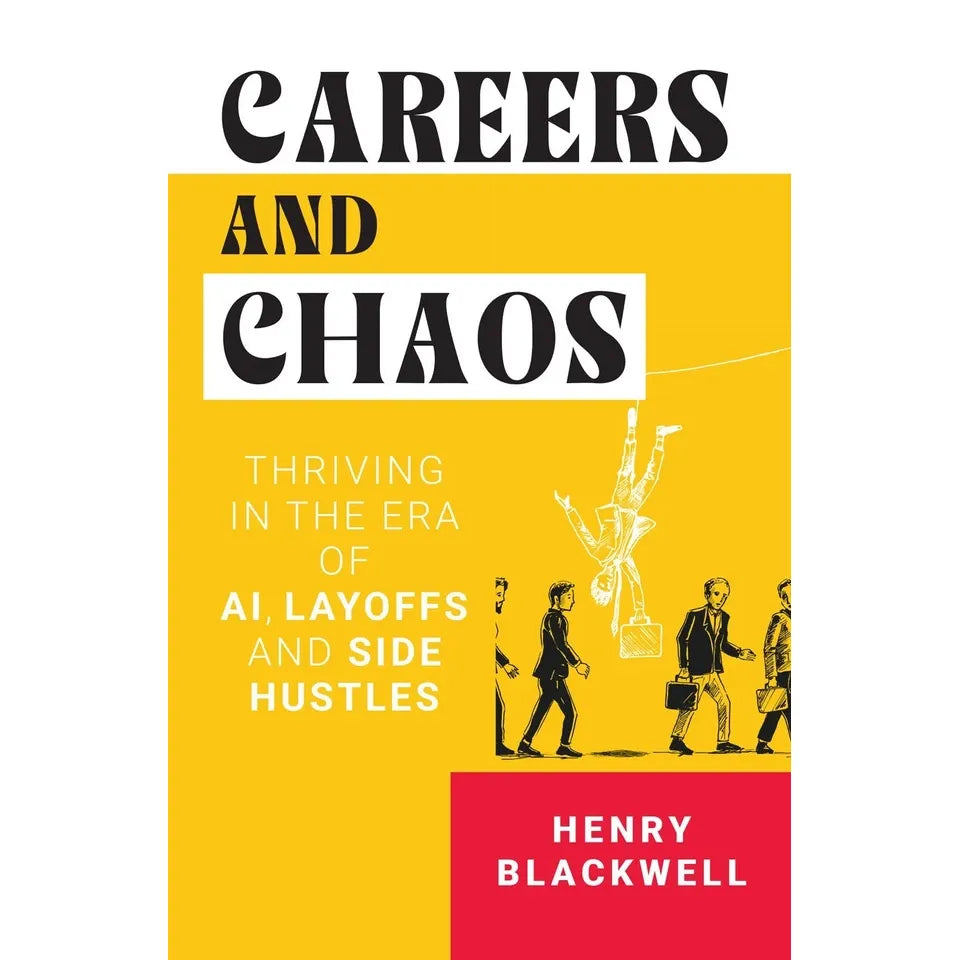 CAREERS AND CHAOS THRIVING IN ERA OF AI, LAYOFF SIDE by Henry Blackwell