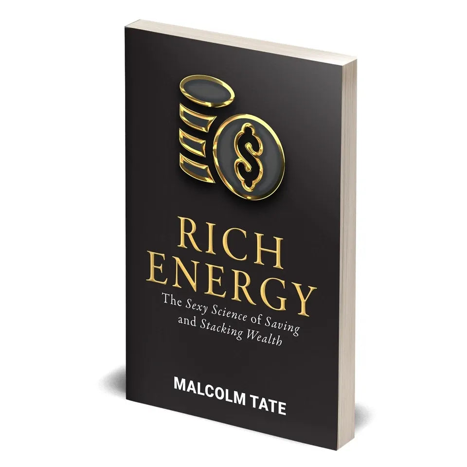 RICH ENERGY: The Sexy Science of Saving & Stacking Wealth by Malcolm Tate